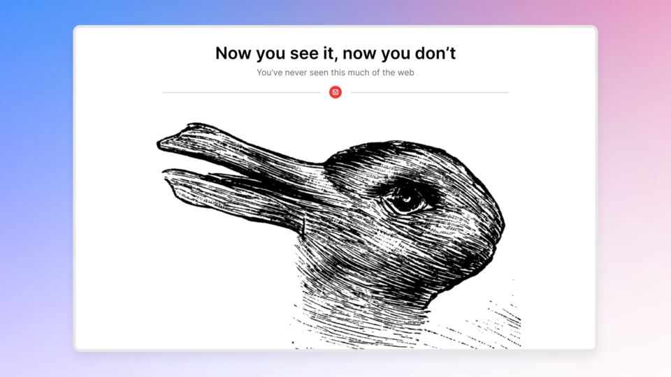 Vivaldi on Desktop where the UI has been hidden. The open website says "now you see it, now you don't. You've never seen this much of the web". Below there is an optical illusion with a drawing of a rabbit/duck, depending on how you look at it.