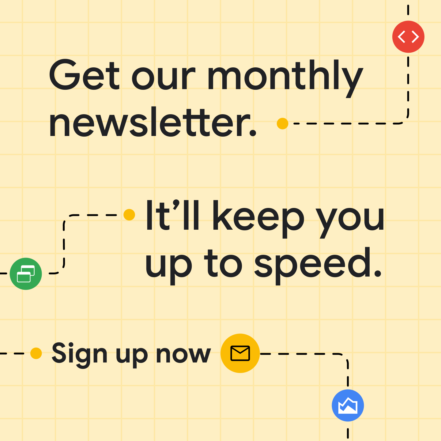Sign up for the web.dev newsletter.